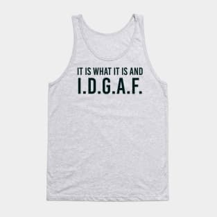 It is what It is and IDGAF, Funny Quote, Sarcastic Tank Top